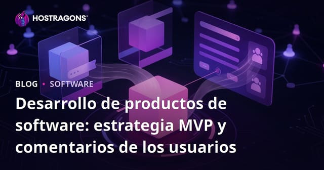 Desarrollo de productos de software: estrategia MVP y comentarios de los usuarios