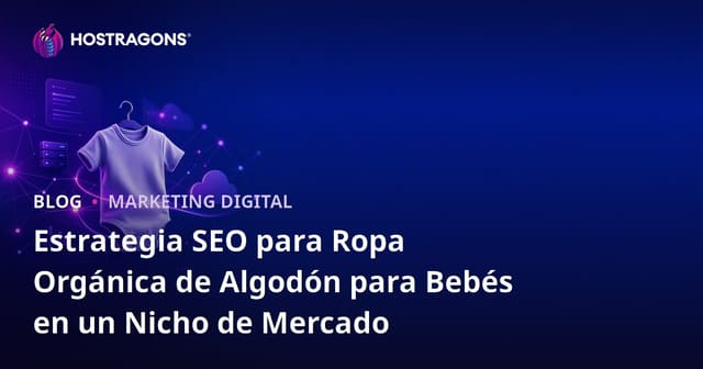 Estrategia SEO para Ropa Orgánica de Algodón para Bebés en un Nicho de Mercado