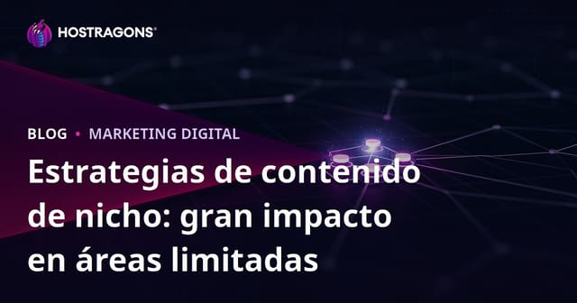 Estrategias de contenido de nicho: gran impacto en áreas limitadas