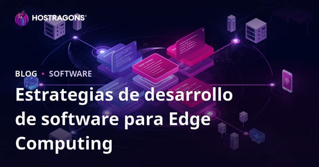 Estrategias de Desarrollo de Software para Edge Computing
