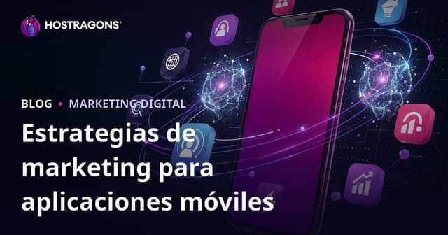 Estrategias de marketing para aplicaciones móviles