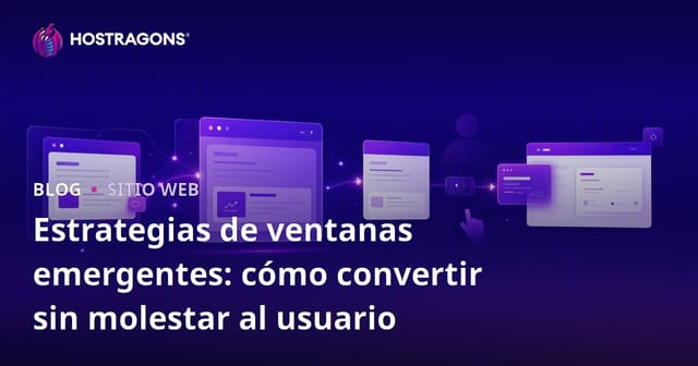 Estrategias de ventanas emergentes: cómo convertir sin molestar al usuario