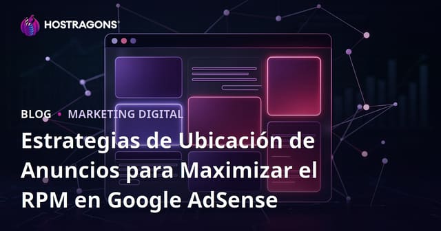 Estrategias de Ubicación de Anuncios para Maximizar el RPM en Google AdSense