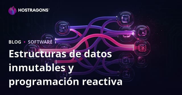 Estructuras de Datos Inmutables y Programación Reactiva