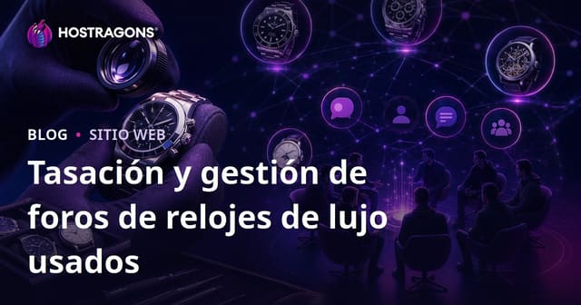 Experiencia en Relojes de Lujo de Segunda Mano y Gestión de Foros Especializados para Aficionados