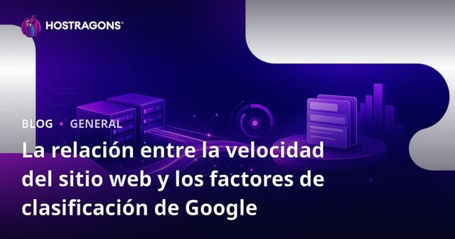 La Relación entre la Velocidad del Sitio Web y los Factores de Clasificación de Google