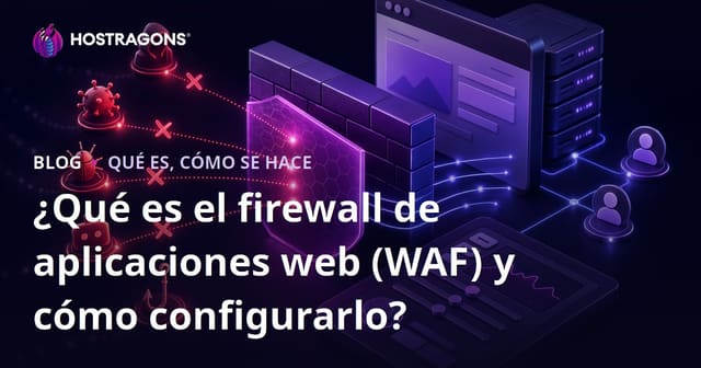 ¿Qué es el firewall de aplicaciones web (WAF) y cómo configurarlo?