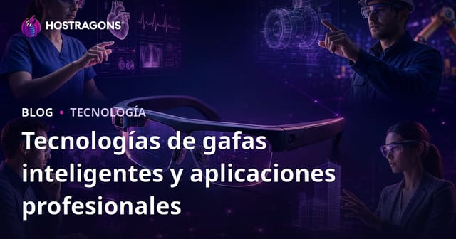 Tecnologías de Gafas Inteligentes y Aplicaciones Profesionales