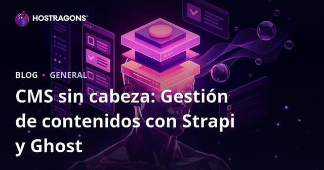 CMS Sin Cabeza: Gestión de Contenidos con Strapi y Ghost