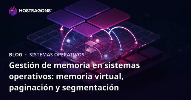 Gestión de memoria en sistemas operativos: memoria virtual, paginación y segmentación
