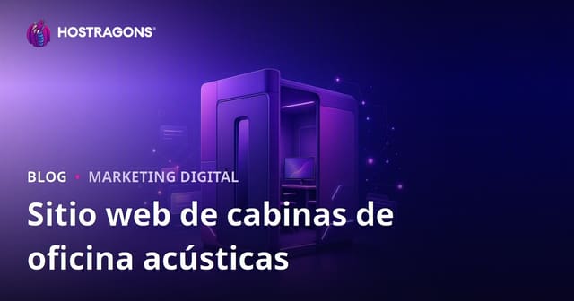 Guía completa para crear un sitio web B2B especializado en cabinas acústicas para oficinas en casa