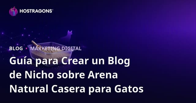 Guía para Crear un Blog de Nicho sobre Arena Natural Casera para Gatos