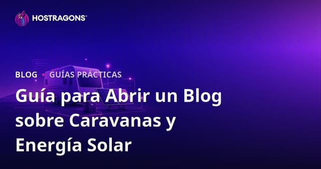 Guía para crear un blog de nicho sobre la vida en caravana y los sistemas de energía solar Off-Grid