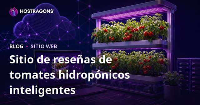 Guía para establecer solo un sitio de revisión sobre el cultivo de tomates hidropónicos inteligentes en casa