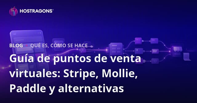 Guía de Pasarelas de Pago Virtuales: Stripe, Mollie, Paddle y Alternativas