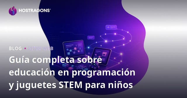 Guía completa sobre educación en programación y juguetes STEM para niños