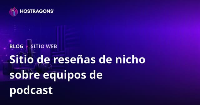 Guía Completa de Equipos para Podcast y Aislamiento Acústico: Cómo Crear un Sitio de Reseñas Especializado