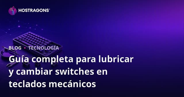 Guía completa para lubricar y cambiar switches en teclados mecánicos