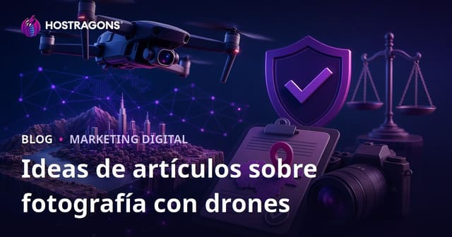 Ideas de Artículos para SEO sobre Fotografía con Drones y Permisos de Vuelo Aéreo