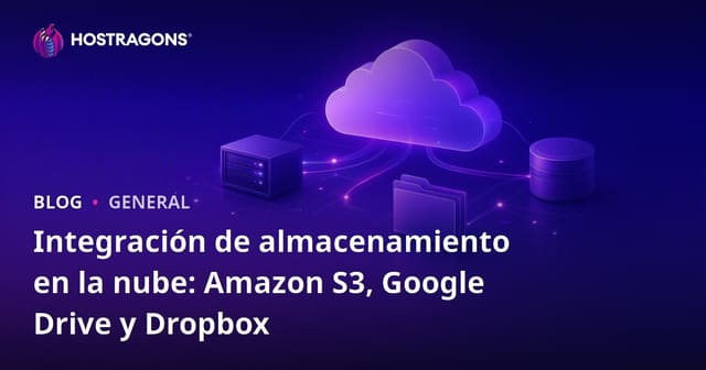 Integración de almacenamiento en la nube: Amazon S3, Google Drive y Dropbox