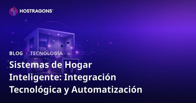 Sistemas de Hogar Inteligente: Integración Tecnológica y Automatización