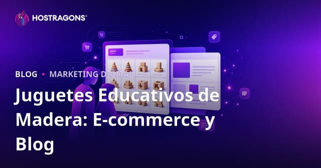 Juguetes educativos de madera para padres: integración efectiva de e-commerce y blog