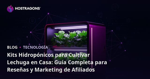 Kits Hidropónicos para Cultivar Lechuga en Casa: Guía Completa para Reseñas y Marketing de Afiliados