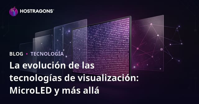 La evolución de las tecnologías de visualización: MicroLED y más allá