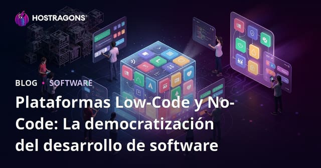 Plataformas Low-Code y No-Code: La democratización del desarrollo de software
