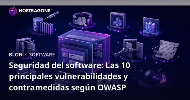 Seguridad del software: Las 10 principales vulnerabilidades y contramedidas según OWASP