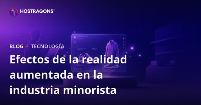 Efectos de la realidad aumentada en la industria minorista