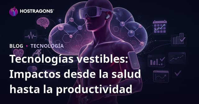Tecnologías vestibles: Impactos desde la salud hasta la productividad