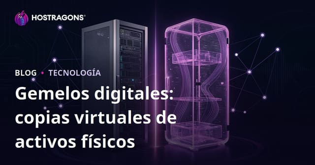 Gemelos digitales: copias virtuales de activos físicos