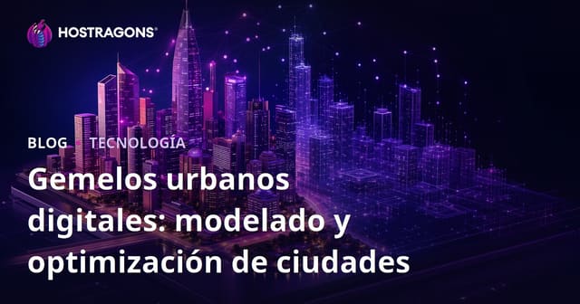 Gemelos urbanos digitales: modelando y optimizando ciudades