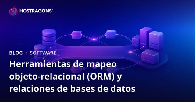 Herramientas de Mapeo Objeto-Relacional (ORM) y Relaciones de Base de Datos