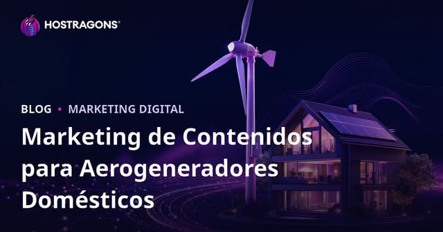 Marketing de Contenidos Técnicos en Energía Renovable y Turbinas Eólicas Residenciales