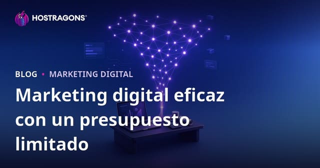 Hacer Marketing Digital Efectivo con un Presupuesto Limitado