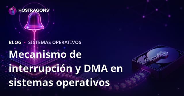 Mecanismo de interrupción y DMA en sistemas operativos
