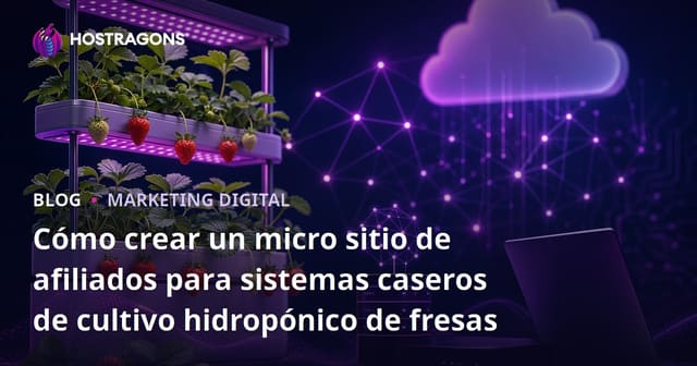 Cómo crear un micro sitio de afiliados para sistemas caseros de cultivo hidropónico de fresas