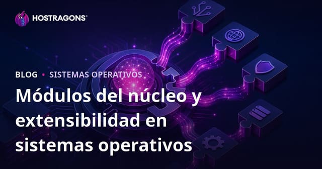 Módulos del núcleo y extensibilidad en sistemas operativos