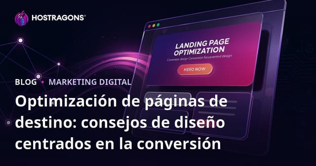 Optimización de Landing Pages: Consejos de Diseño Enfocados en la Conversión