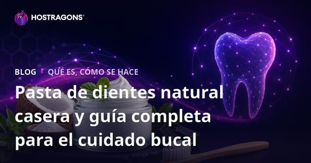 Pasta de dientes natural casera y guía completa para el cuidado bucal