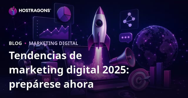 Tendencias de Marketing Digital 2025: Prepárate Desde Ahora