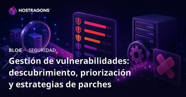 Gestión de Vulnerabilidades: Detección, Priorización y Estrategias de Parches