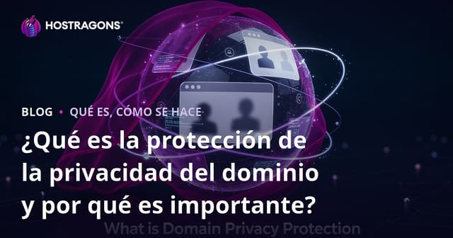 ¿Qué es la protección de la privacidad del dominio y por qué es importante?