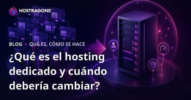 ¿Qué es el hosting dedicado y cuándo debería cambiar?
