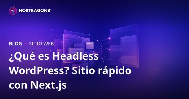 ¿Qué es WordPress Headless (Desacoplado)? Next.js y Sitios Web de Alta Velocidad