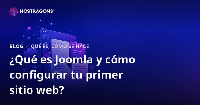 ¿Qué es Joomla y cómo configurar tu primer sitio web?