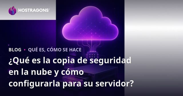 ¿Qué es la copia de seguridad en la nube y cómo configurarla para su servidor?