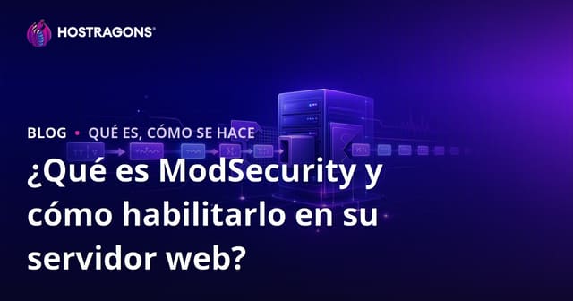 ¿Qué es ModSecurity y cómo habilitarlo en su servidor web?